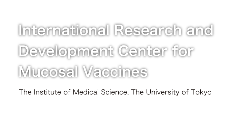 International Research and Development Center for Mucosal Vaccines The Institute of Medical Science, The University of Tokyo