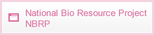 National Bio Resource Project : NBRP